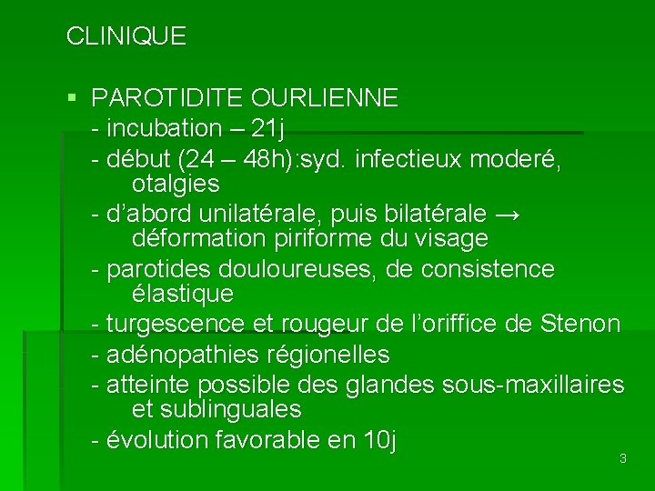 CLINIQUE § PAROTIDITE OURLIENNE - incubation – 21 j - début (24 – 48