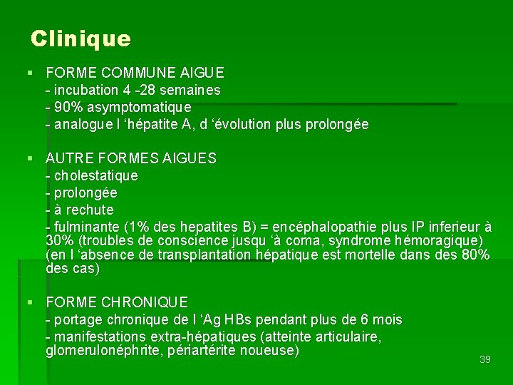Clinique § FORME COMMUNE AIGUE - incubation 4 -28 semaines - 90% asymptomatique -