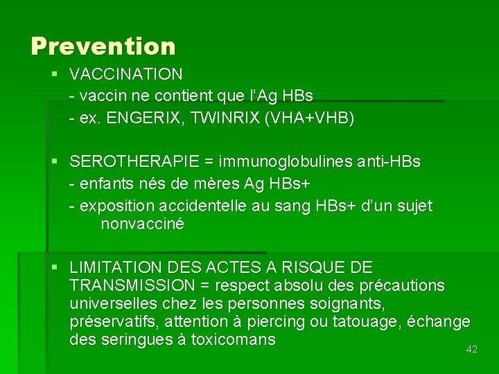 Prevention § VACCINATION - vaccin ne contient que l’Ag HBs - ex. ENGERIX, TWINRIX