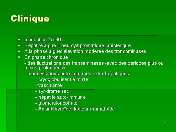 Clinique § § Incubation 15 -90 j Hépatite aiguë – peu symptomatique, anicterique A