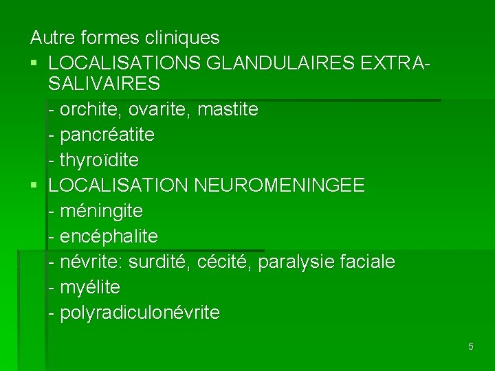 Autre formes cliniques § LOCALISATIONS GLANDULAIRES EXTRASALIVAIRES - orchite, ovarite, mastite - pancréatite -