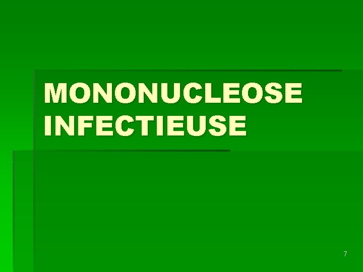 MONONUCLEOSE INFECTIEUSE 7 