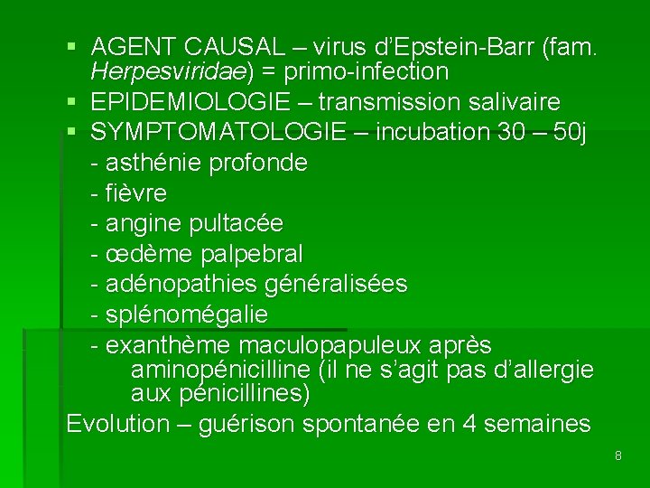 § AGENT CAUSAL – virus d’Epstein-Barr (fam. Herpesviridae) = primo-infection § EPIDEMIOLOGIE – transmission