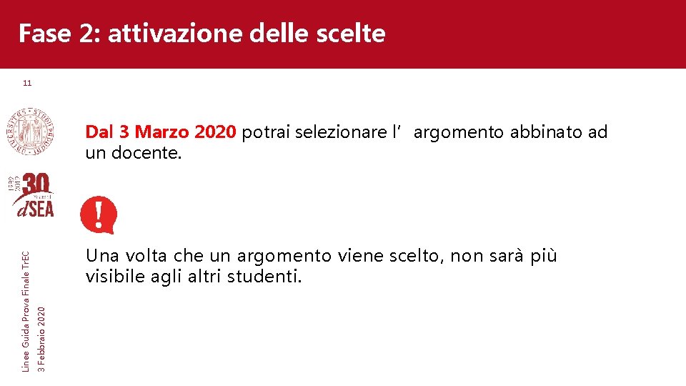 Fase 2: attivazione delle scelte 11 Una volta che un argomento viene scelto, non Fase 2: attivazione delle scelte 11 Una volta che un argomento viene scelto, non