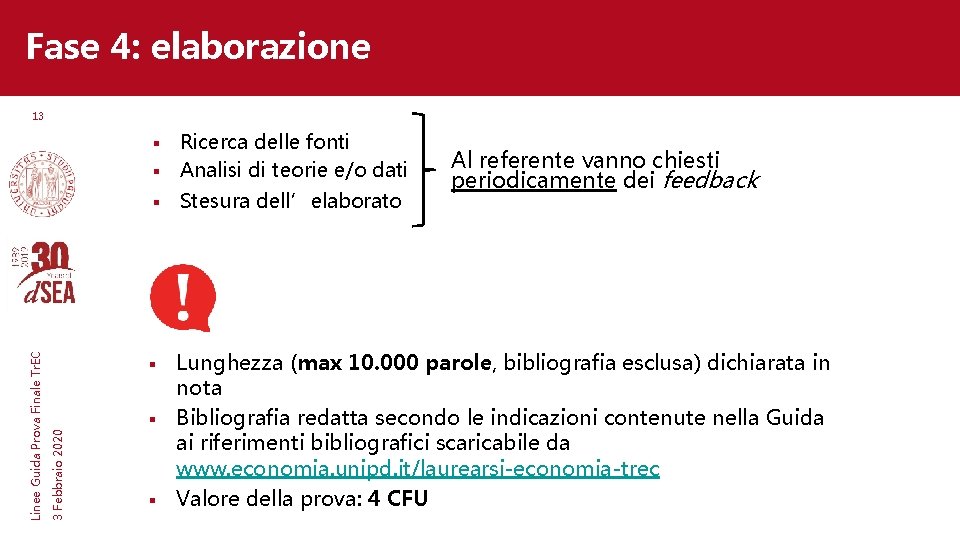 Fase 4: elaborazione 13 Ricerca delle fonti § Analisi di teorie e/o dati 3 Fase 4: elaborazione 13 Ricerca delle fonti § Analisi di teorie e/o dati 3