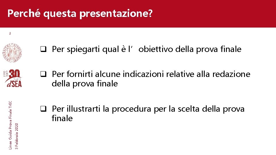 Perché questa presentazione? 2 q Per spiegarti qual è l’obiettivo della prova finale 3 Perché questa presentazione? 2 q Per spiegarti qual è l’obiettivo della prova finale 3