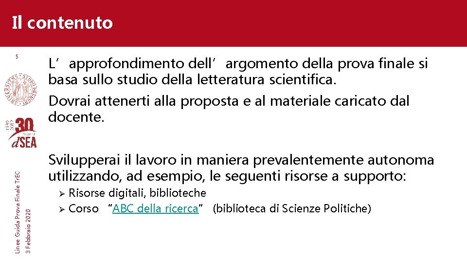 Il contenuto 5 L’approfondimento dell’argomento della prova finale si basa sullo studio della letteratura Il contenuto 5 L’approfondimento dell’argomento della prova finale si basa sullo studio della letteratura