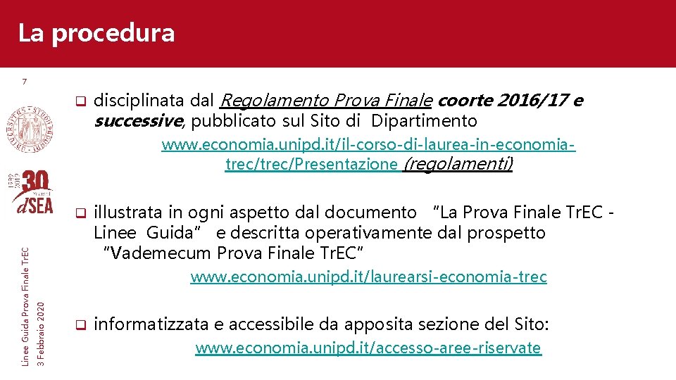 La procedura 7 q disciplinata dal Regolamento Prova Finale coorte 2016/17 e successive, pubblicato La procedura 7 q disciplinata dal Regolamento Prova Finale coorte 2016/17 e successive, pubblicato