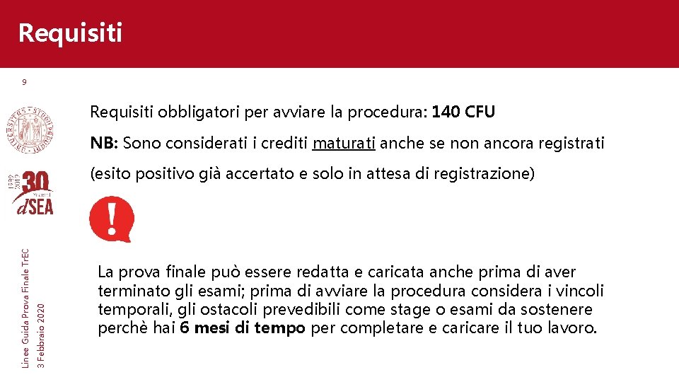 Requisiti 9 Requisiti obbligatori per avviare la procedura: 140 CFU NB: Sono considerati i Requisiti 9 Requisiti obbligatori per avviare la procedura: 140 CFU NB: Sono considerati i