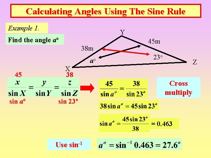 Calculating Angles Using The Sine Rule Example 1. Y Find the angle ao 38