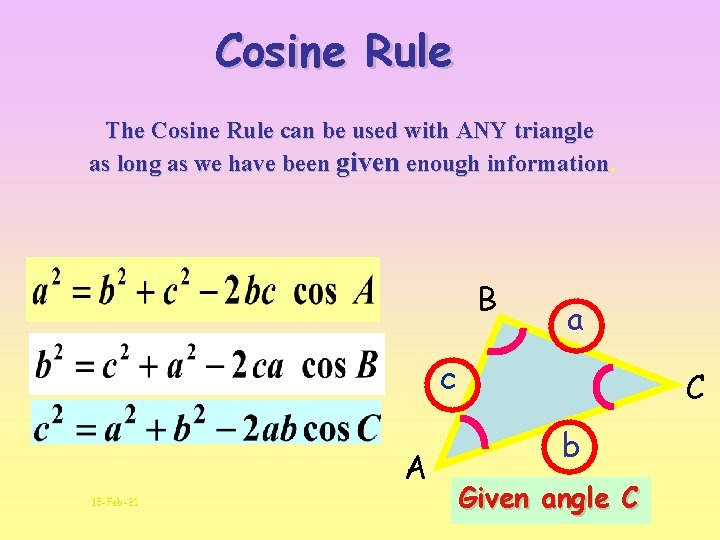 Cosine Rule The Cosine Rule can be used with ANY triangle as long as