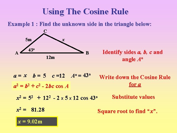 Using The Cosine Rule Example 1 : Find the unknown side in the triangle