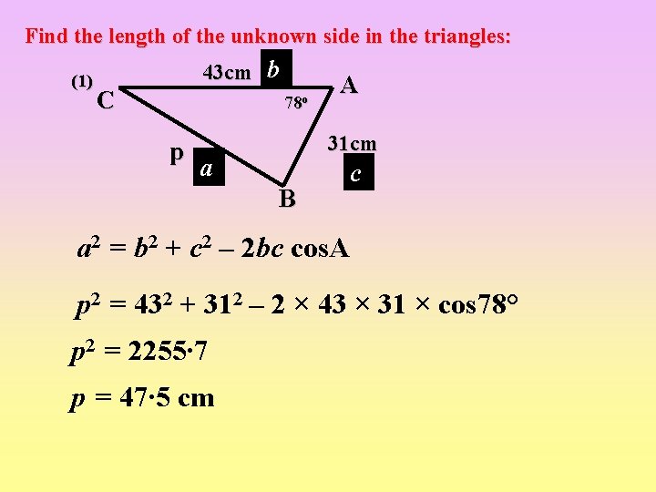 Find the length of the unknown side in the triangles: (1) 43 cm b