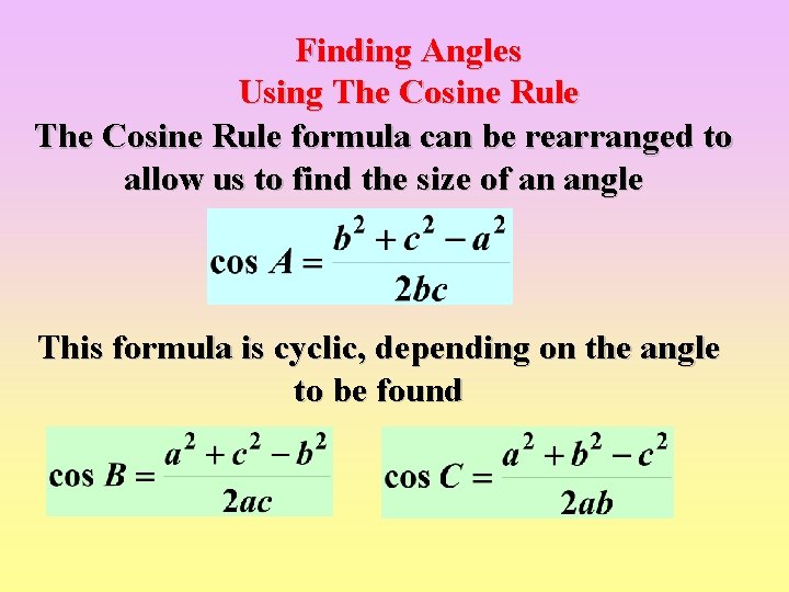 Finding Angles Using The Cosine Rule formula can be rearranged to allow us to