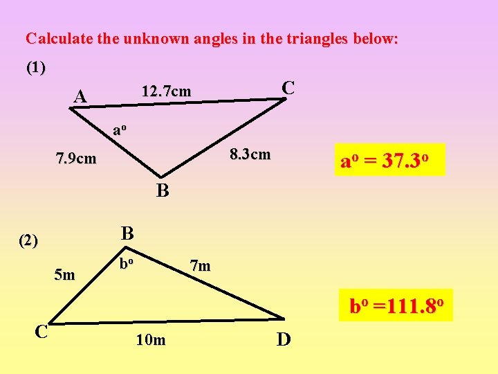 Calculate the unknown angles in the triangles below: (1) C 12. 7 cm A