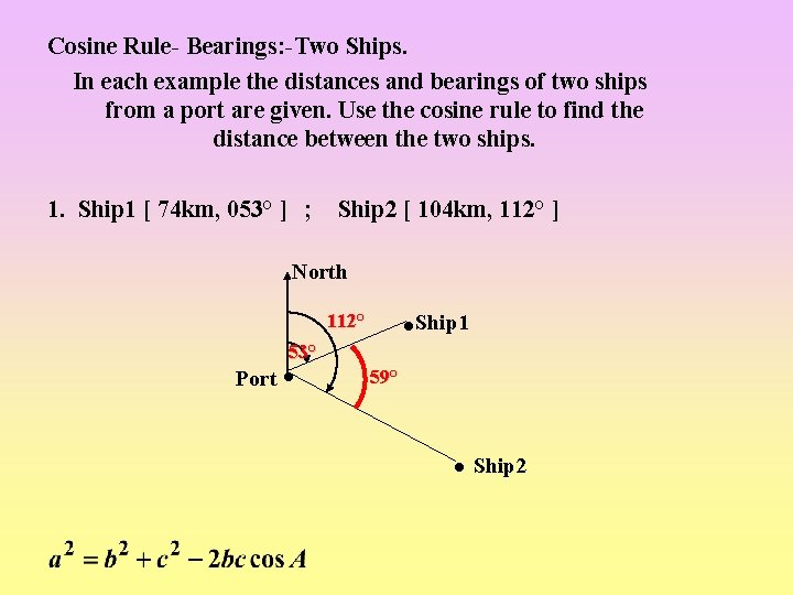 Cosine Rule- Bearings: -Two Ships. In each example the distances and bearings of two