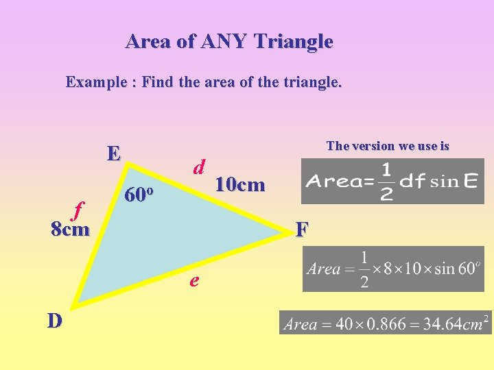 Area of ANY Triangle Example : Find the area of the triangle. The version