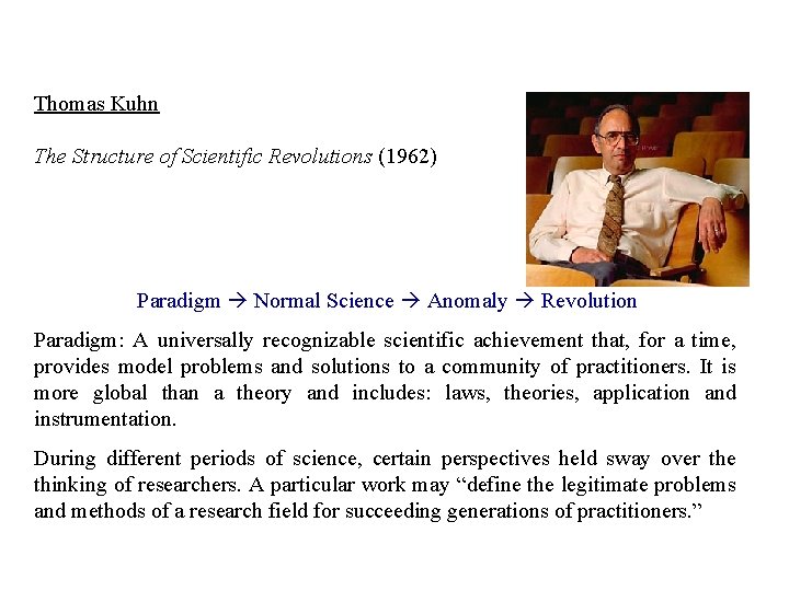 Thomas Kuhn The Structure of Scientific Revolutions (1962) Paradigm Normal Science Anomaly Revolution Paradigm: