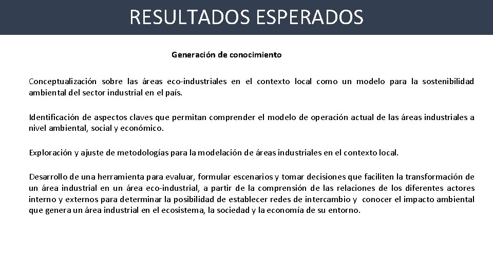 RESULTADOS ESPERADOS Generación de conocimiento Conceptualización sobre las áreas eco-industriales en el contexto local