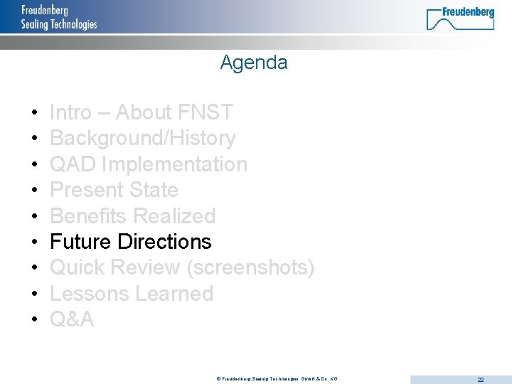 Agenda • • • Intro – About FNST Background/History QAD Implementation Present State Benefits Agenda • • • Intro – About FNST Background/History QAD Implementation Present State Benefits