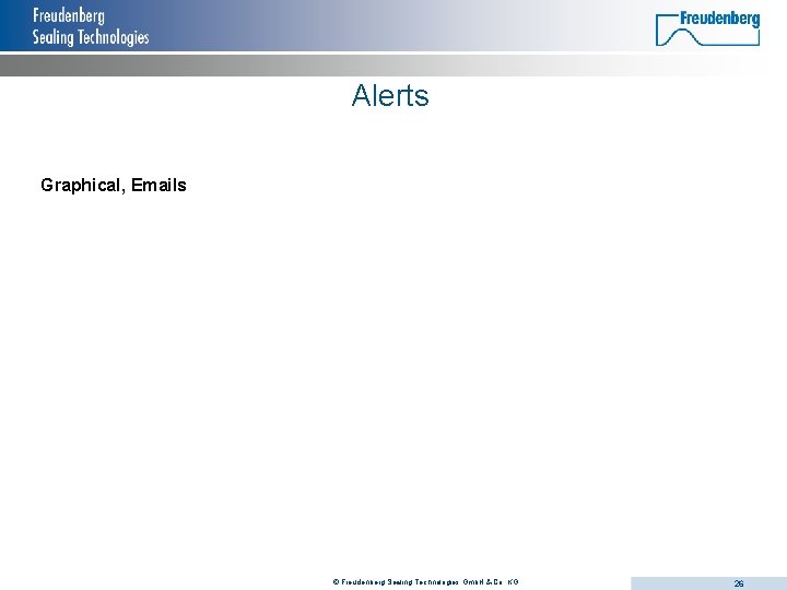 Alerts Graphical, Emails © Freudenberg Sealing Technologies Gmb. H & Co. KG 26 