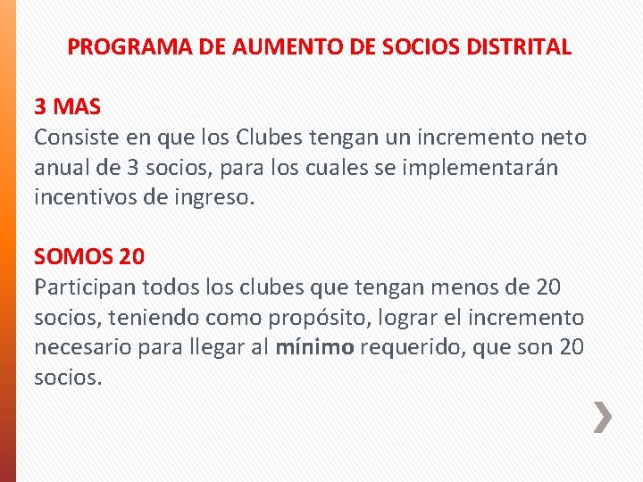 PROGRAMA DE AUMENTO DE SOCIOS DISTRITAL 3 MAS Consiste en que los Clubes tengan