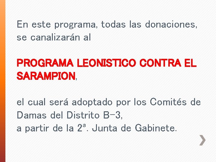En este programa, todas las donaciones, se canalizarán al PROGRAMA LEONISTICO CONTRA EL SARAMPION, En este programa, todas las donaciones, se canalizarán al PROGRAMA LEONISTICO CONTRA EL SARAMPION,