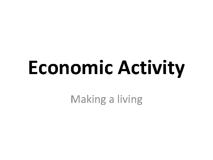 Economic Activity Making a living 