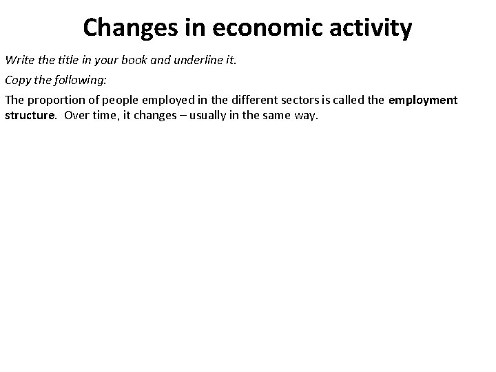 Changes in economic activity Write the title in your book and underline it. Copy