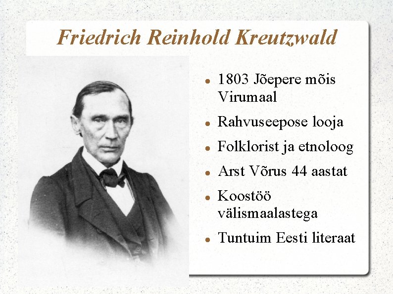 Friedrich Reinhold Kreutzwald 1803 Jõepere mõis Virumaal Rahvuseepose looja Folklorist ja etnoloog Arst Võrus