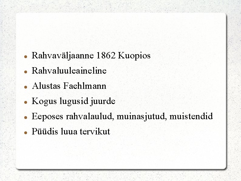  Rahvaväljaanne 1862 Kuopios Rahvaluuleaineline Alustas Faehlmann Kogus lugusid juurde Eeposes rahvalaulud, muinasjutud, muistendid