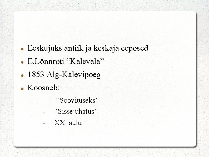  Eeskujuks antiik ja keskaja eeposed E. Lönnroti “Kalevala” 1853 Alg-Kalevipoeg Koosneb: “Soovituseks” “Sissejuhatus”