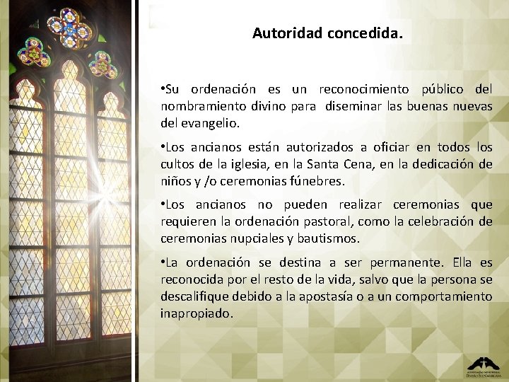 Autoridad concedida. • Su ordenación es un reconocimiento público del nombramiento divino para diseminar