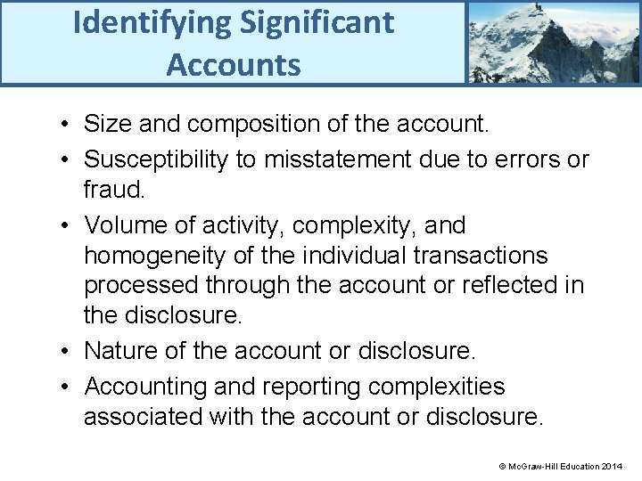 Identifying Significant Accounts • Size and composition of the account. • Susceptibility to misstatement