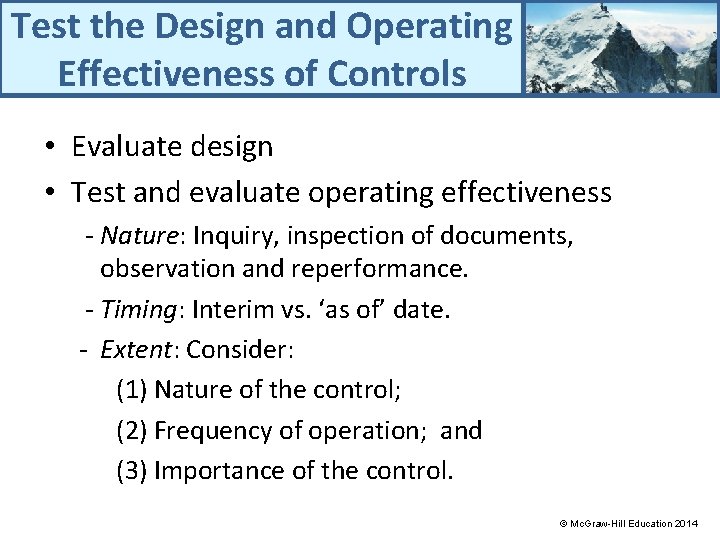 Test the Design and Operating Effectiveness of Controls • Evaluate design • Test and