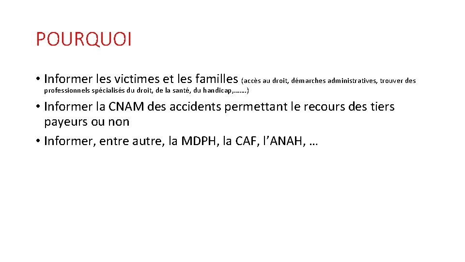 POURQUOI • Informer les victimes et les familles (accès au droit, démarches administratives, trouver