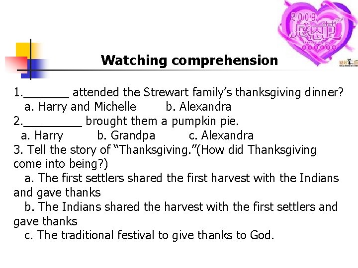 Watching comprehension: 1. _______ attended the Strewart family’s thanksgiving dinner? a. Harry and Michelle