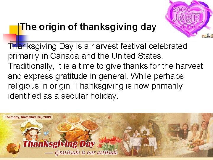 The origin of thanksgiving day Thanksgiving Day is a harvest festival celebrated primarily in