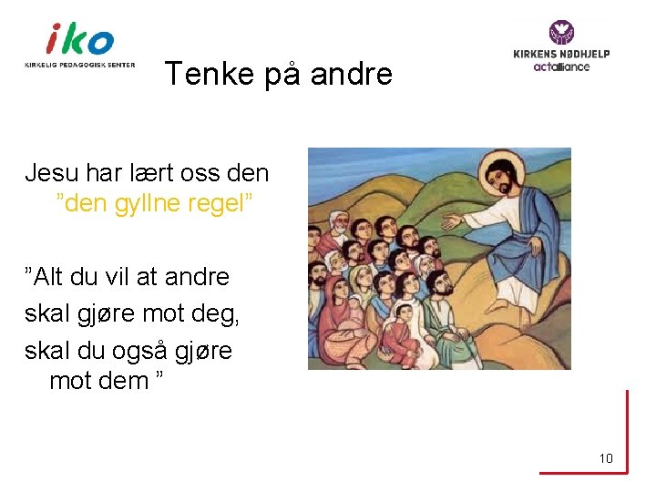 Tenke på andre Jesu har lært oss den ”den gyllne regel” ”Alt du vil