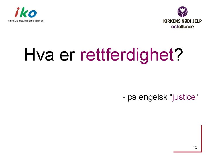 Hva er rettferdighet? - på engelsk ”justice” 15 