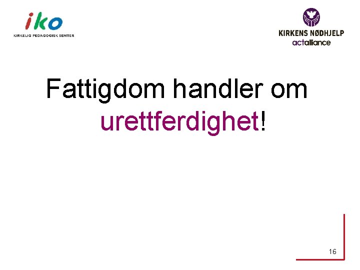 Fattigdom handler om urettferdighet! 16 