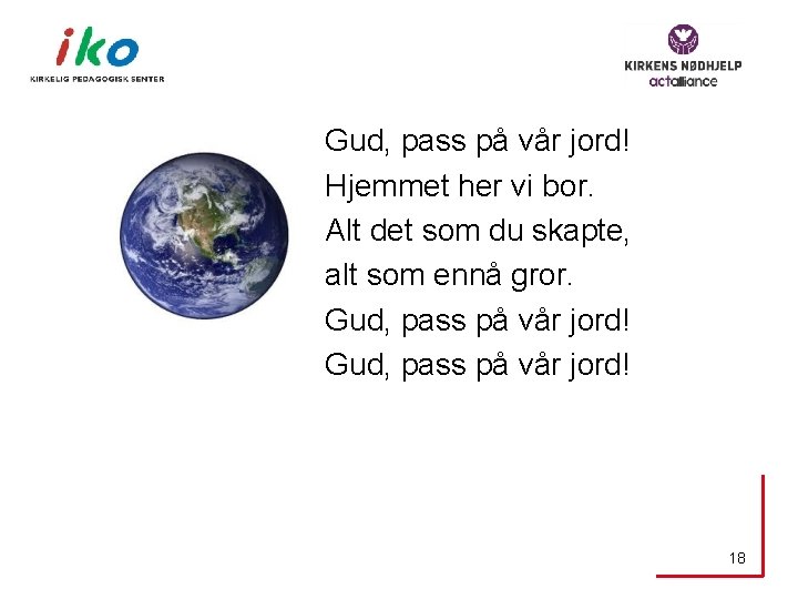 Gud, pass på vår jord! Hjemmet her vi bor. Alt det som du skapte,
