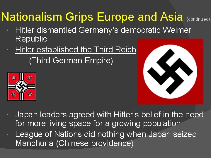 Nationalism Grips Europe and Asia (continued) Hitler dismantled Germany’s democratic Weimer Republic Hitler established