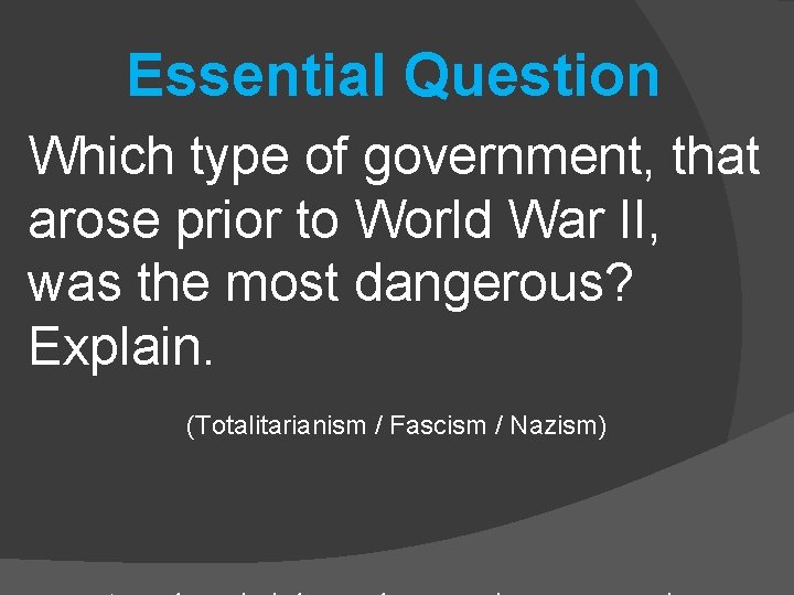 Essential Question Which type of government, that arose prior to World War II, was Essential Question Which type of government, that arose prior to World War II, was