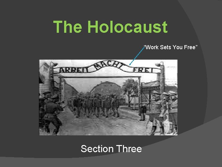 The Holocaust “Work Sets You Free” Section Three 