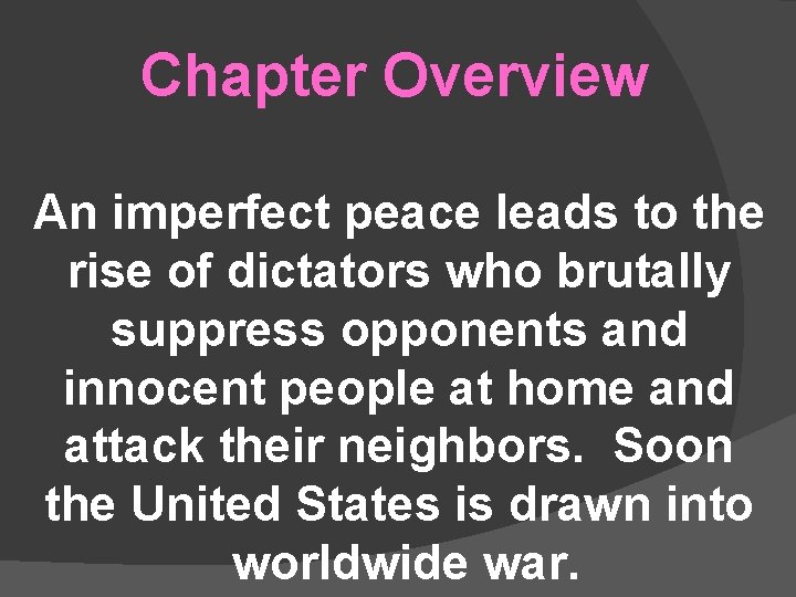 Chapter Overview An imperfect peace leads to the rise of dictators who brutally suppress Chapter Overview An imperfect peace leads to the rise of dictators who brutally suppress