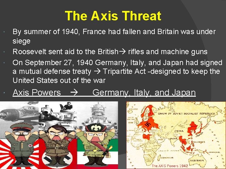 The Axis Threat By summer of 1940, France had fallen and Britain was under The Axis Threat By summer of 1940, France had fallen and Britain was under