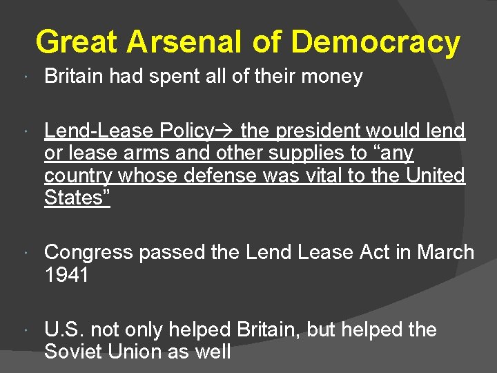 Great Arsenal of Democracy Britain had spent all of their money Lend-Lease Policy the