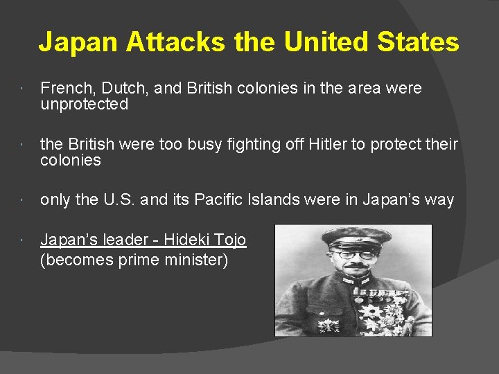 Japan Attacks the United States French, Dutch, and British colonies in the area were