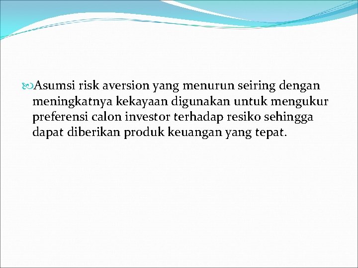  Asumsi risk aversion yang menurun seiring dengan meningkatnya kekayaan digunakan untuk mengukur preferensi